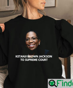 Ketanji Brown Jackson To Supreme Court Sweatshirt