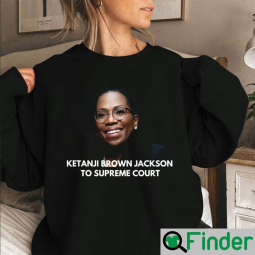 Ketanji Brown Jackson To Supreme Court Sweatshirt