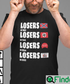 Losers In 1865 Losers In 1945 Losers In 2020 Losers In 2022 Shirt