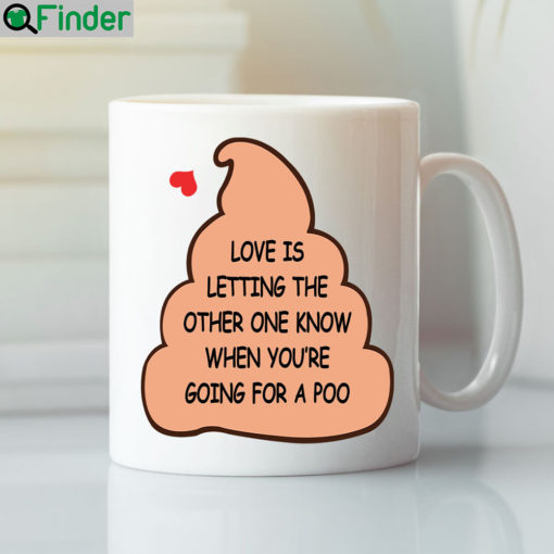 Love Is Letting The Other One Know When Youre Going To Poo Mug