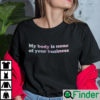 My Body Is None Of Your Business Shirt Feminist