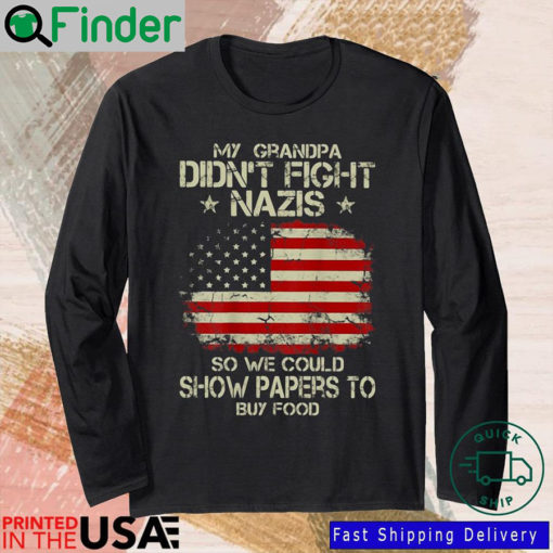 My Grandpa Didnt Fight Nazis So We Could Show Paper To Buy Food Sweatshirt