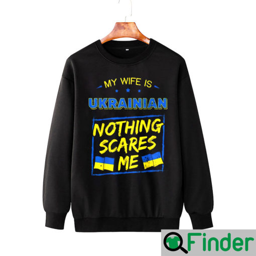 My Wife Is Ukrainian I Stand With Ukraine Sweatshirt