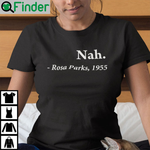 Nah Rosa Parks 1955 Quote Black History Month Shirt