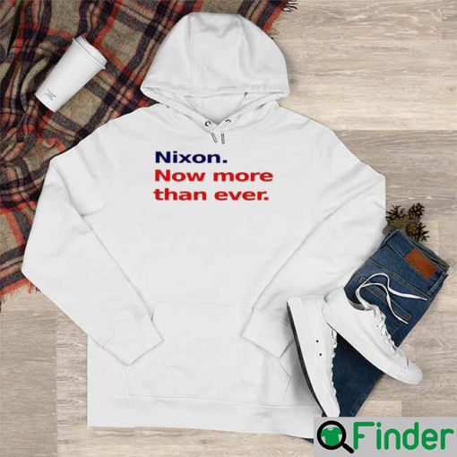 Nixon Now More Than Ever Nice Hoodie