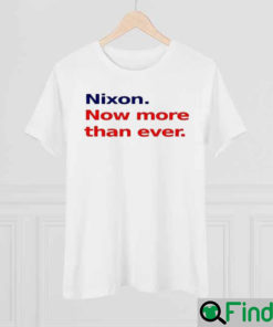 Nixon Now More Than Ever Nice Shirt