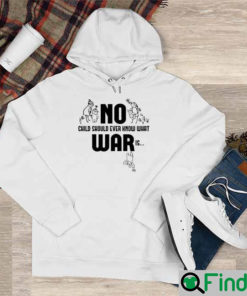 No War Child Should Ever Know What War Is Stop War Hoodie