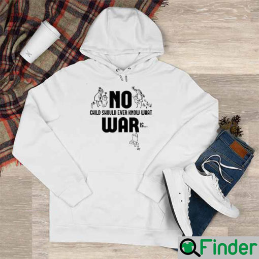 No War Child Should Ever Know What War Is Stop War Hoodie