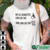 Not All Disabilities Look Like This Some Look Like This Biden Shirt