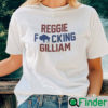 Reggie Fucking Gilliam Unisex Shirt