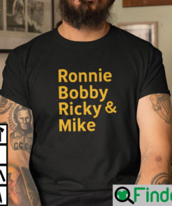 Ronnie Bobby Ricky And Mike Shirt