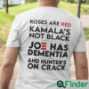 Roses Are Red Kamalas Not Black Shirt Joe Has Dementia