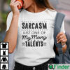 Sarcasm Just One Of My Many Talents Shirt