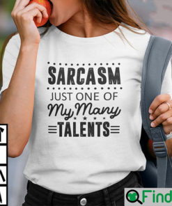 Sarcasm Just One Of My Many Talents Shirt