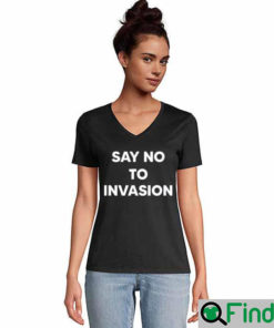 Say No To Invasion 2022 Shirts