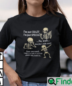 Skeleton Im Not Crazy Im Special Shirt