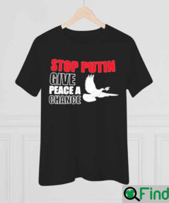 Stop Putin Give Peace a Chance No War Shirt