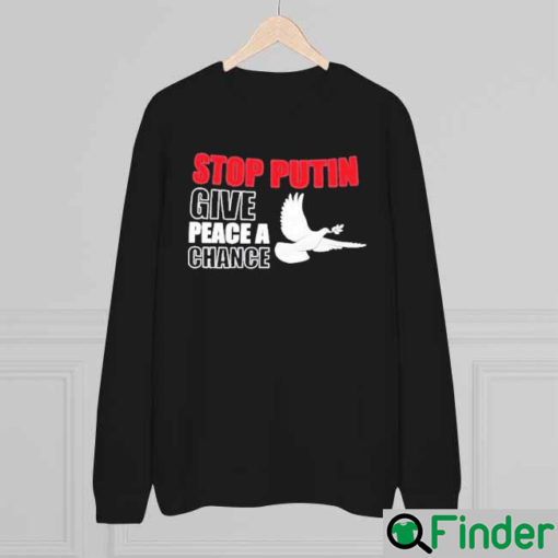 Stop Putin Give Peace a Chance No War Sweatshirt