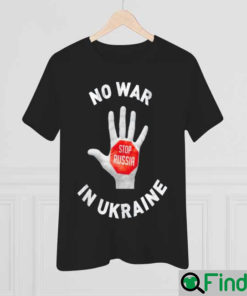 Stop Russia No War In Ukraine I Stand With Ukraine Shirt