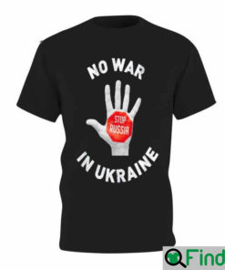 Stop Russia No War In Ukraine I Stand With Ukraine T Shirt