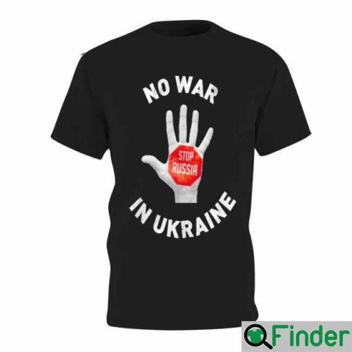 Stop Russia No War In Ukraine I Stand With Ukraine T Shirt