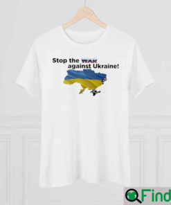 Stop The War Against Ukraine Pray For Ukraine Shirt