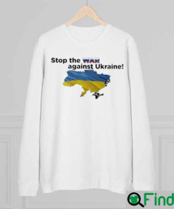 Stop The War Against Ukraine Pray For Ukraine Sweatshirt