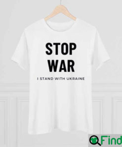 Stop War I Stand With Ukraine Support Ukraine Shirt