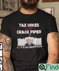 Tax Hikes And Crack Pipes Lets Go Brandon Shirt