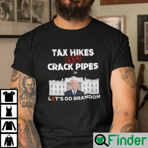 Tax Hikes And Crack Pipes Lets Go Brandon Shirt