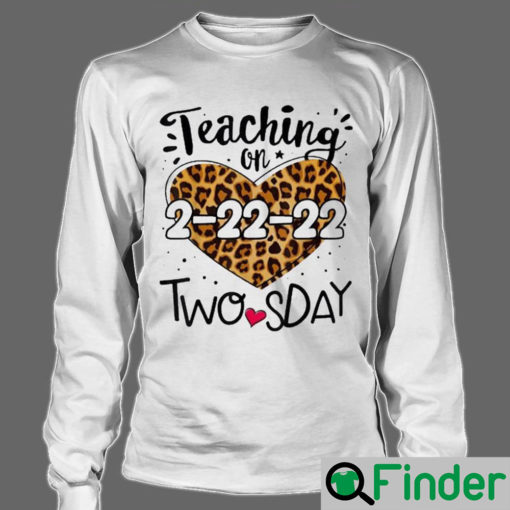 Teaching On Twosday Tuesday February 22nd 2022 Happy 2nd Teacher 2 22 22 Long Sleeve