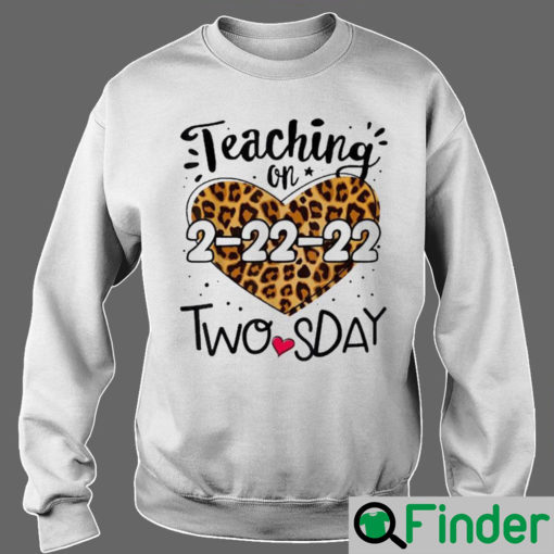 Teaching On Twosday Tuesday February 22nd 2022 Happy 2nd Teacher 2 22 22 Sweatshirt