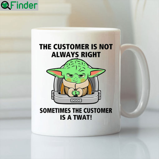 The Customer Is Not Always Right Baby Yoda Mug