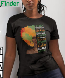 They Whispered Im The Storm Black History Month African Afro Shirt