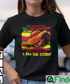 They Whispered To Her You Cant Withstand The Storm Shirt Black Women