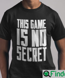 This Game Is No Secret Shirt