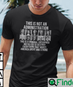 This Is Not An Administration This Is A Criminal Enterprise Shirt