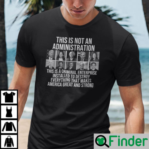 This Is Not An Administration This Is A Criminal Enterprise Shirt