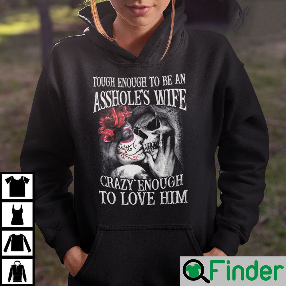 Tough Enough To Be An Assholes Wife Crazy Enough To Love Him Shirt Q Finder Trending Design T 3754