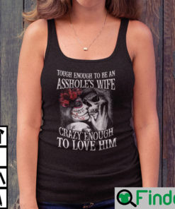 Tough Enough To Be An Assholes Wife Crazy Enough To Love Him Lady Tee
