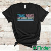 Trans Rights Are Human LGBT T Shirt