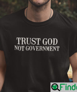 Trust God Not Government Shirt Anti Biden