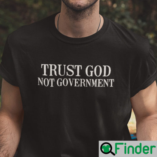 Trust God Not Government Shirt Anti Biden