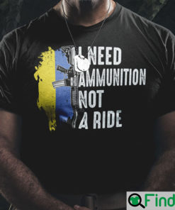 Volodymyr Zelensky I Need Ammunition Not A Ride Ukraine Shirt