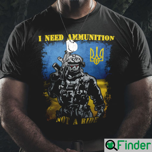 Volodymyr Zelensky I Need Ammunition Not A Ride Ukraine T shirt 1