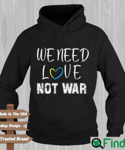 We Need Love Not War I Stand With Ukraine Hoodie