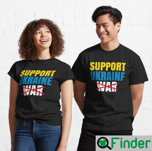 We Support Ukraine No War T Shirt