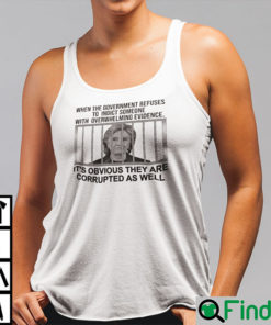 When The Government Refuses To Indict Someone With Overwhelming Evidence Shirt