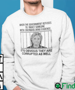When The Government Refuses To Indict Someone With Overwhelming Evidence Sweatshirt