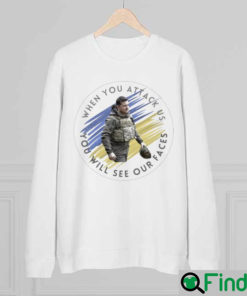 When You Attack Us You Will See Our Faces Sweatshirt